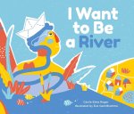 I Want To Be A River