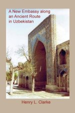 A NEW EMBASSY ALONG AN ANCIENT ROUTE IN UZBEKISTAN