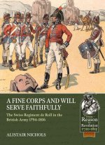 A Fine Corps and Will Serve Faithfully: The Swiss Regiment de Roll in the British Army 1794-1816