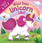What Does Unicorn Like?: Touch & Feel Board Book