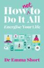 How (Not) to Do It All: Energise Your Life