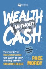 Wealth Without Cash: Supercharge Your Real Estate Investing with Subject-To, Seller Financing, and Other Creative Deals