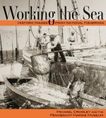 Working the Sea: Photographs from the Penobscot Marine Museum
