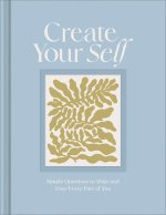 Create Your Self: A Guided Journal to Shape and Grow Every Part of You