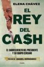 El Rey del Cash: El Saqueo Oculto del Presidente Y Su Equipo Cercano / The King of Cash