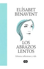 Los abrazos lentos. Esbozos, reflexiones y vida