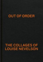 Out of Order: The Collages of Louise Nevelson