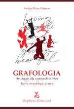 Grafologia. Un viaggio alla scoperta di se stessi. Teoria, metodologia, pratica