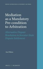 Mediation as a Mandatory Pre-Condition to Arbitration: Alternative Dispute Resolution in Investor-State Dispute Settlement