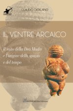 ventre arcaico. Il mito della dea madre e l'origine dello spazio e del tempo