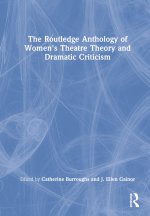 Routledge Anthology of Women's Theatre Theory and Dramatic Criticism