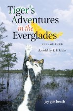 Tiger's Adventures in the Everglades   Volume Four