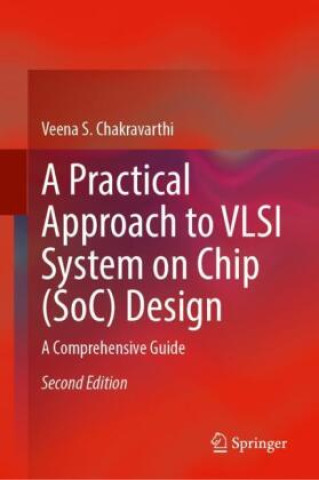 A Practical Approach to VLSI System on Chip (SoC) Design