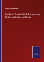John Ford's Dramatische Dichtungen nebst Stücken von Dekker und Rowley