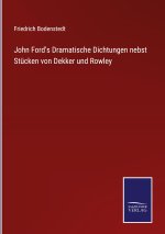 John Ford's Dramatische Dichtungen nebst Stücken von Dekker und Rowley