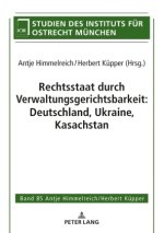 Rechtsstaat durch Verwaltungsgerichtsbarkeit: Deutschland, Ukraine, Kasachstan