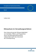 Klimaschutz im Verwaltungsverfahren; Eine Untersuchung der Klimavertraglichkeit von Vorhaben, Planen und Programmen durch Verwaltungsverfahrensrecht,
