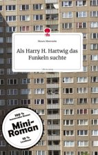 Als Harry H. Hartwig das Funkeln suchte. Life is a Story - story.one