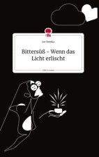 Bittersüß - Wenn das Licht erlischt. Life is a Story - story.one
