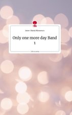 Only one more day Band 1. Life is a Story - story.one