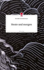Heute und morgen. Life is a Story - story.one