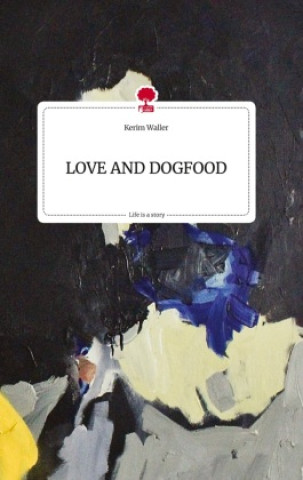 LOVE AND DOGFOOD. Life is a Story - story.one