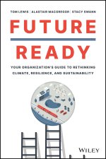 Future Ready: Your Organization's Guide to Rethink ing Climate, Resilience, and Sustainability