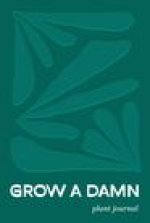 Grow a Damn Plant Journal