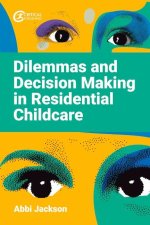 Dilemmas and Decision Making in Residential Childcare
