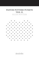 Pastor Potters Punkte Teil II.