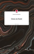 Grau zu bunt. Life is a Story - story.one