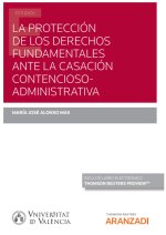 Protección de los derechos fundamentales ante la casación contencioso administrativa