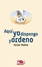 Aqui yo dispongo y ordeno