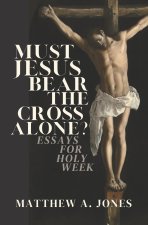 Must Jesus Bear the Cross Alone?