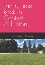 Trinity Lime Rock in Context - A History