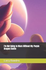I'm Not Going to Mars Without My Purple Dragon Stuffie