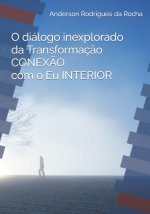 O dialogo inexplorado da transformacao CONEXAO COM O EU INTERIOR