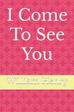 I Come To See You