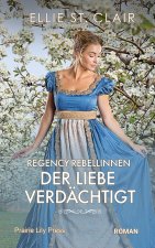 Regency-Rebellinnen - Der Liebe verdachtigt