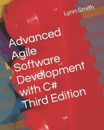 Advanced Agile Software Development with C# Third Edition