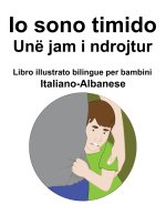 Italiano-Albanese Io sono timido/ Une jam i ndrojtur Libro illustrato bilingue per bambini