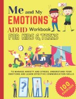 ME AND MY EMOTIONS - ADHD workbook for kids & teens to Manage Anxiety and Stress, Understand Your Emotions and Learn Effective Communication Skills