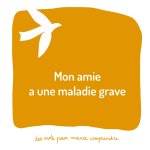 Mon amie a une maladie grave