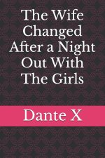 Wife Changed After a Night Out With The Girls