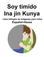 Espanol-Hausa Soy timido / Ina jin Kunya Libro bilingue de imagenes para ninos