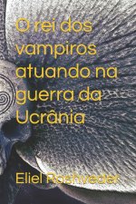 O rei dos vampiros atuando na guerra da Ucrania