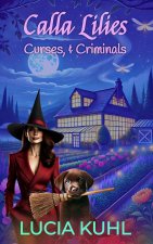 Calla Lilies, Curses, & Criminals
