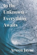 In the Unknown Everything Awaits