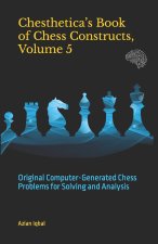 Chesthetica's Book of Chess Constructs, Volume 5