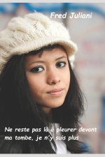 Ne reste pas la a pleurer devant ma tombe, je n'y suis plus